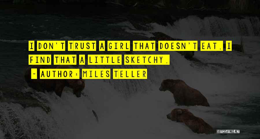 Dont Trust No Girl Quotes By Miles Teller