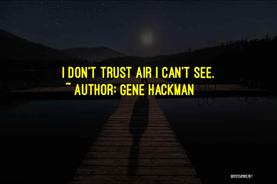 Dont Trust Quotes By Gene Hackman