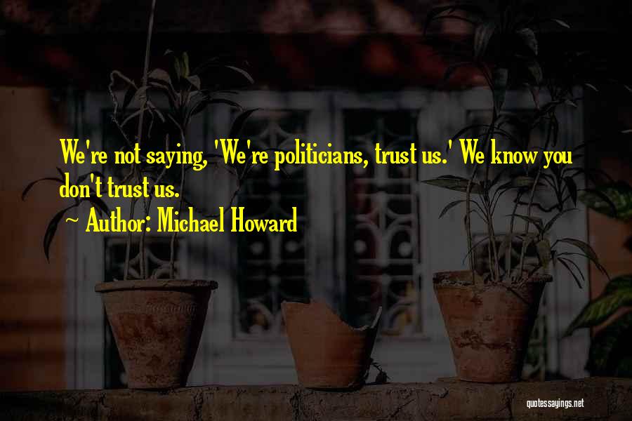 Dont Trust Quotes By Michael Howard