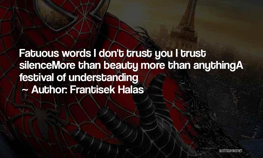 Don't Trust Words Quotes By Frantisek Halas