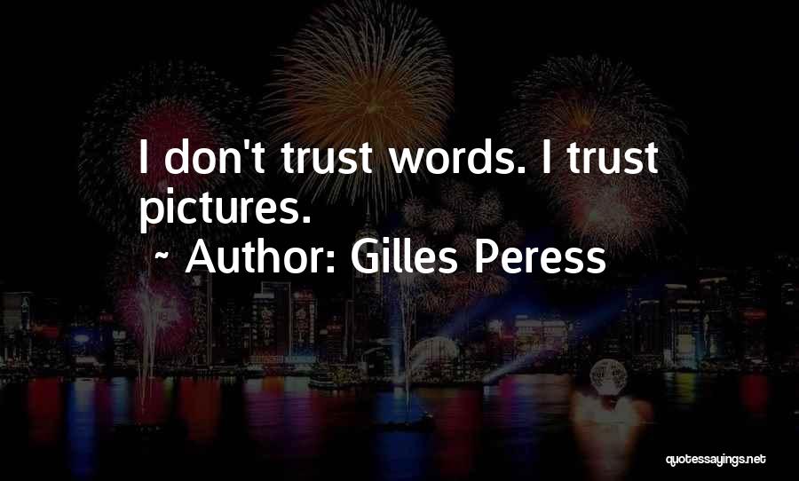 Don't Trust Words Quotes By Gilles Peress