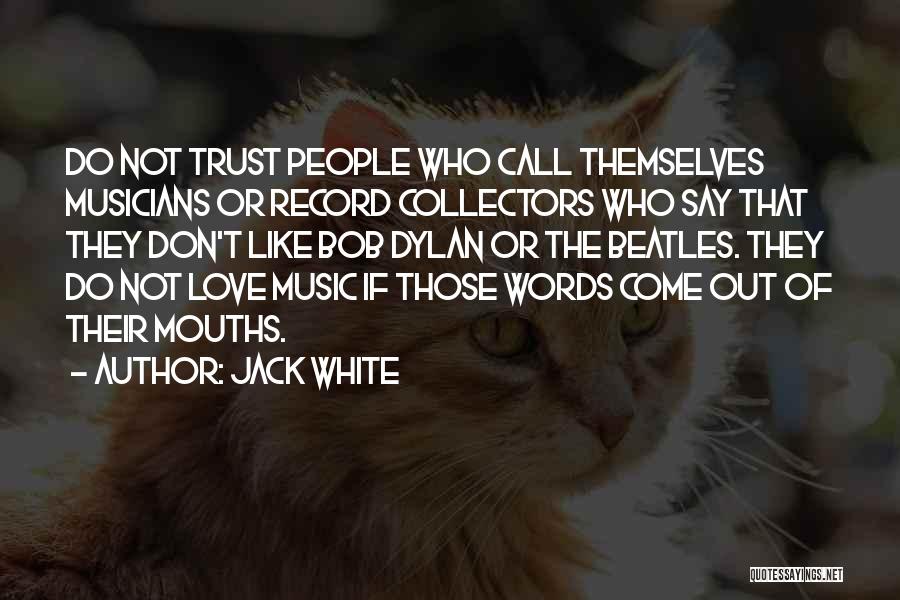 Don't Trust Words Quotes By Jack White