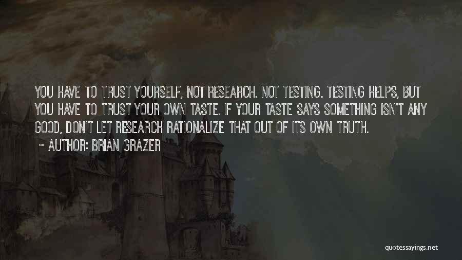 Don't Trust Yourself Quotes By Brian Grazer
