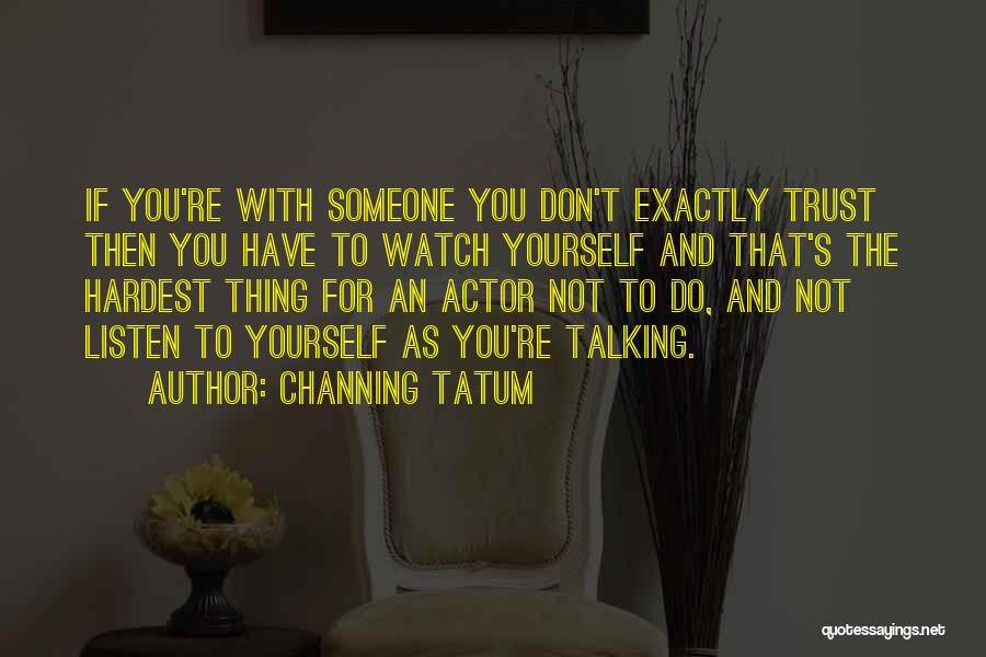 Don't Trust Yourself Quotes By Channing Tatum