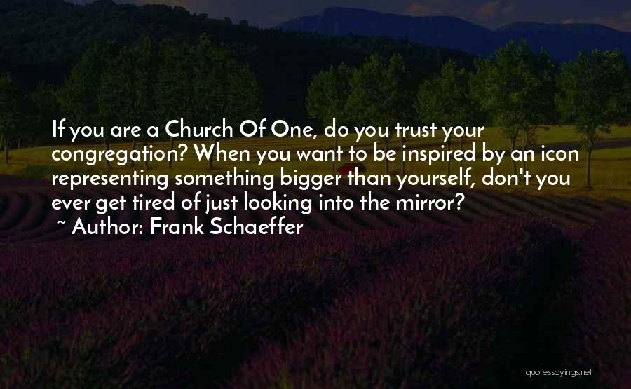 Don't Trust Yourself Quotes By Frank Schaeffer