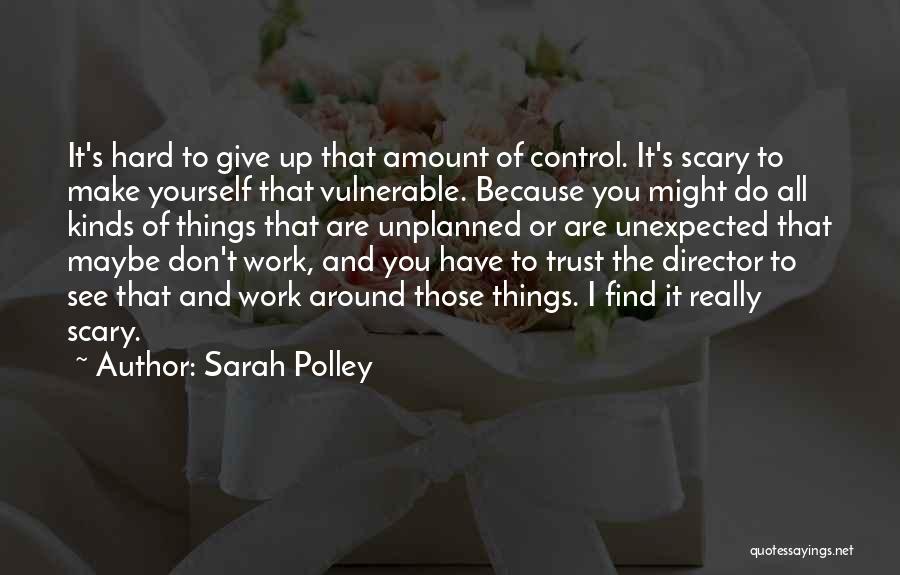 Don't Trust Yourself Quotes By Sarah Polley