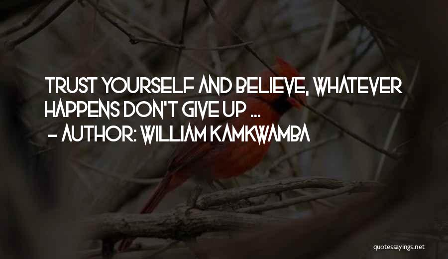 Don't Trust Yourself Quotes By William Kamkwamba