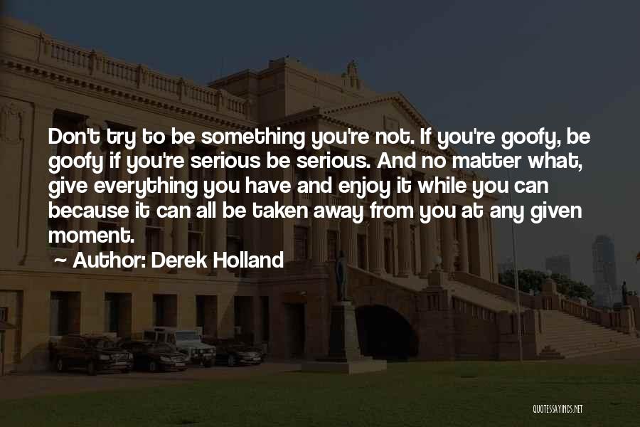 Don't Try Something You're Not Quotes By Derek Holland