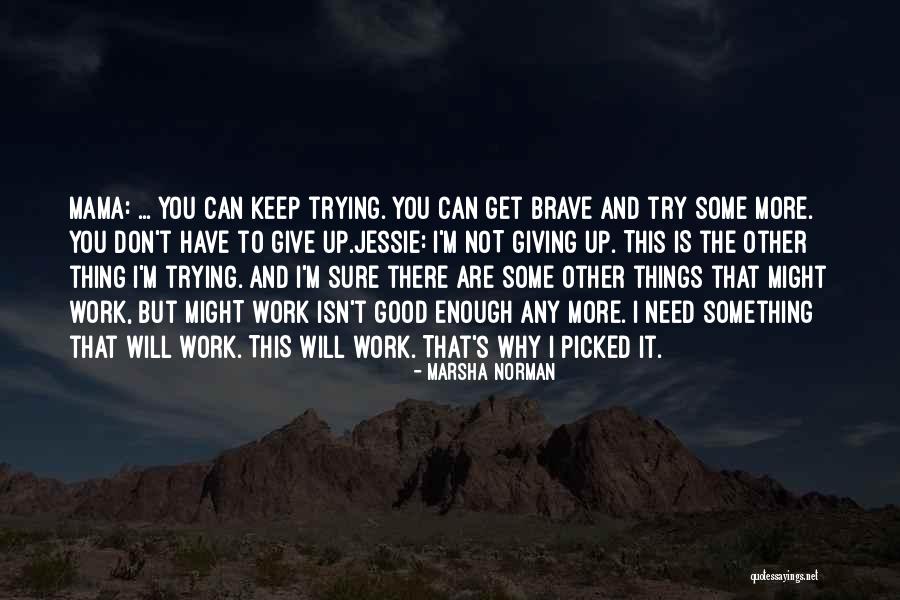 Don't Try Something You're Not Quotes By Marsha Norman