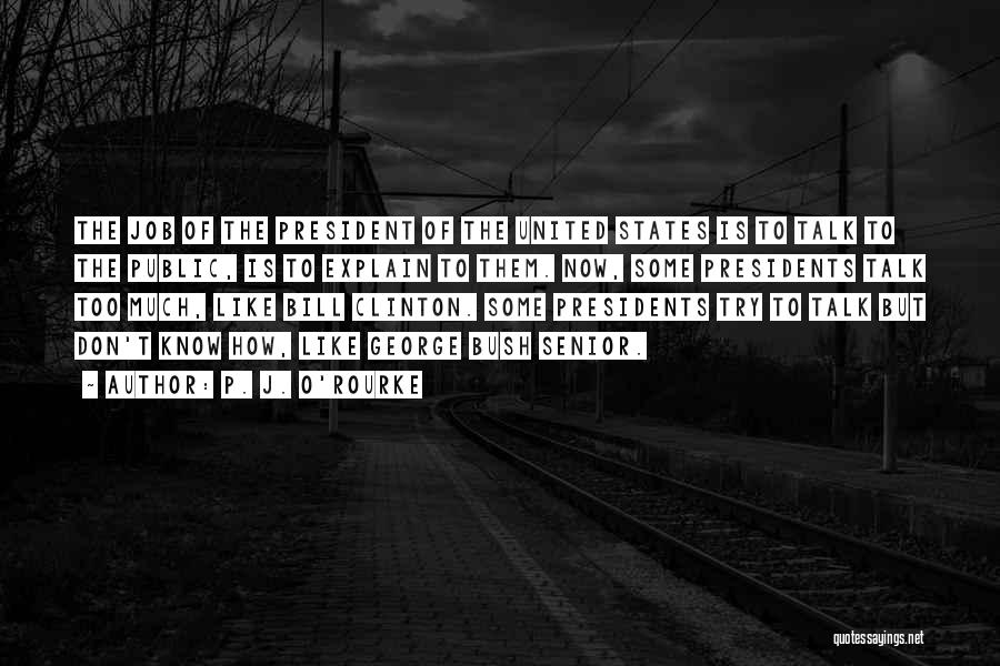 Don't Try To Explain Yourself Quotes By P. J. O'Rourke