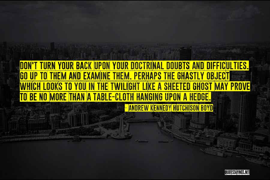 Don't Turn Your Back Quotes By Andrew Kennedy Hutchison Boyd Don't Turn Your Back Quotes By Andrew Kennedy Hutchison Boyd