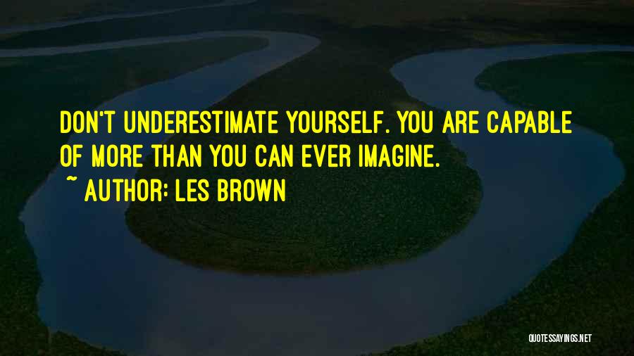 Don't Underestimate Yourself Quotes By Les Brown