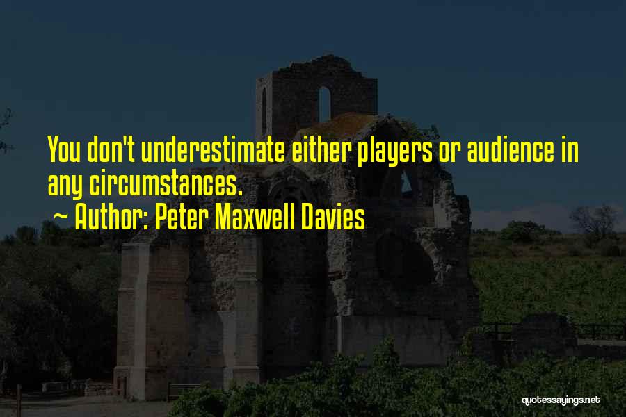 Don't Underestimate Yourself Quotes By Peter Maxwell Davies