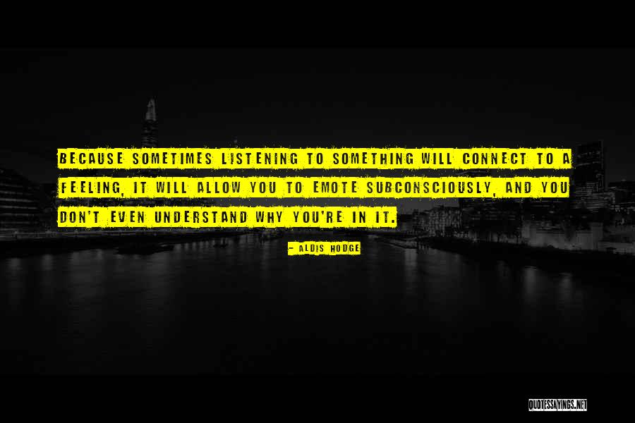 Don't Understand Feelings Quotes By Aldis Hodge Don't Understand Feelings Quotes By Aldis Hodge
