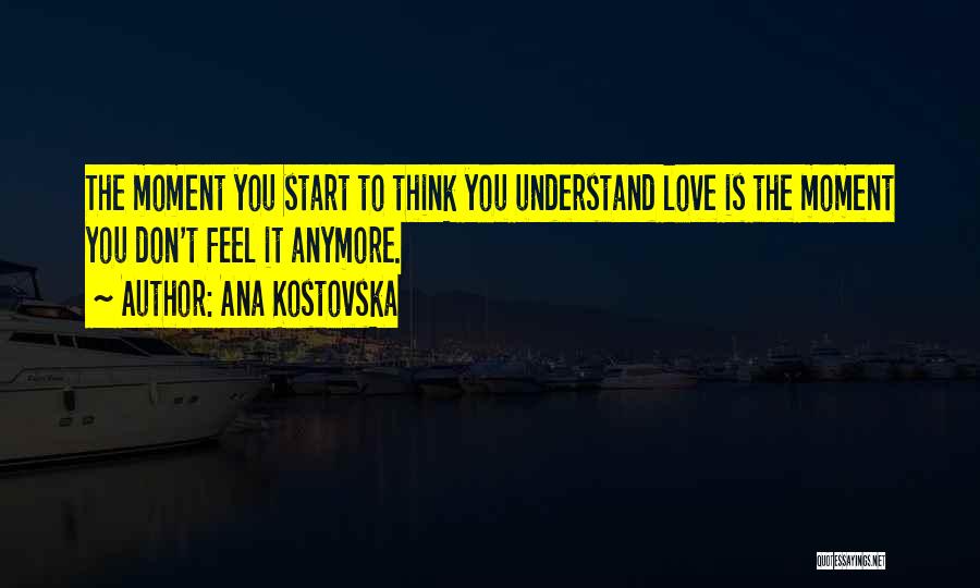 Don't Understand Feelings Quotes By Ana Kostovska