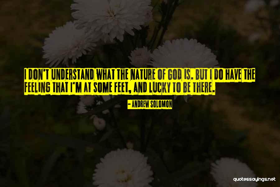 Don't Understand Feelings Quotes By Andrew Solomon Don't Understand Feelings Quotes By Andrew Solomon