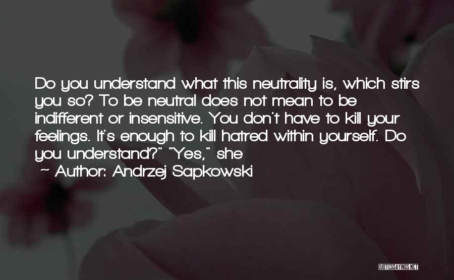 Don't Understand Feelings Quotes By Andrzej Sapkowski