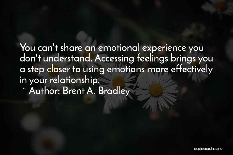 Don't Understand Feelings Quotes By Brent A. Bradley