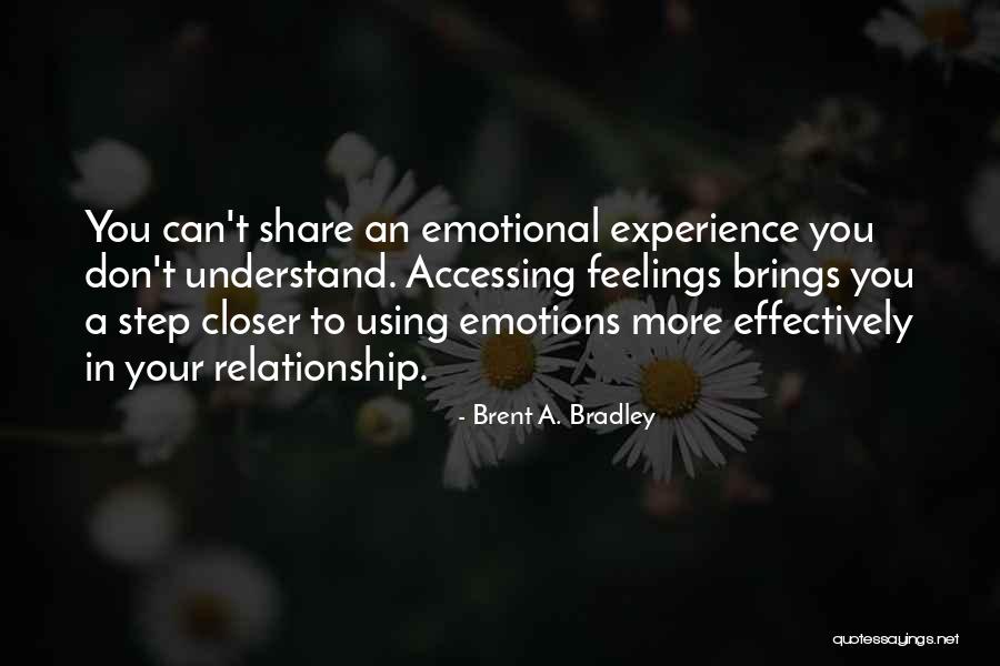 Don't Understand Feelings Quotes By Brent A. Bradley Don't Understand Feelings Quotes By Brent A. Bradley