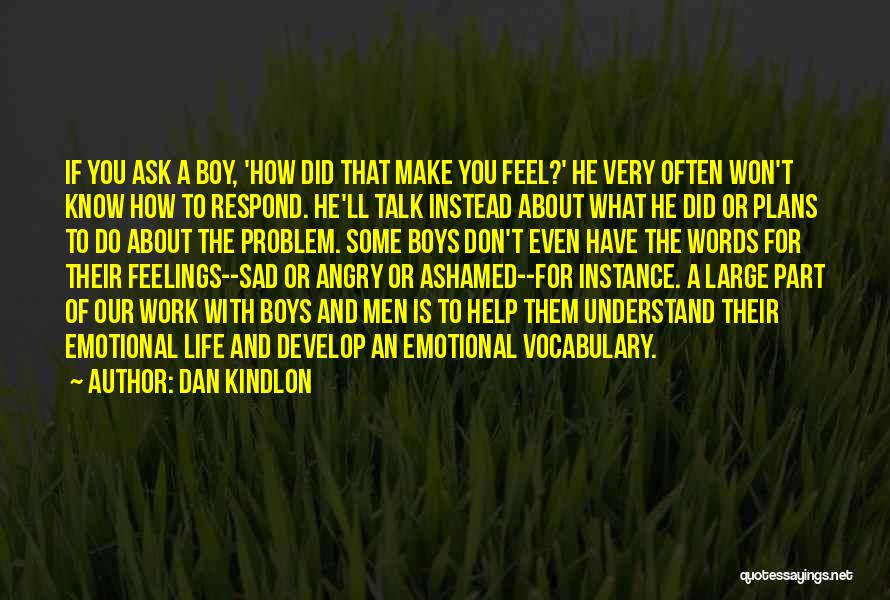 Don't Understand Feelings Quotes By Dan Kindlon