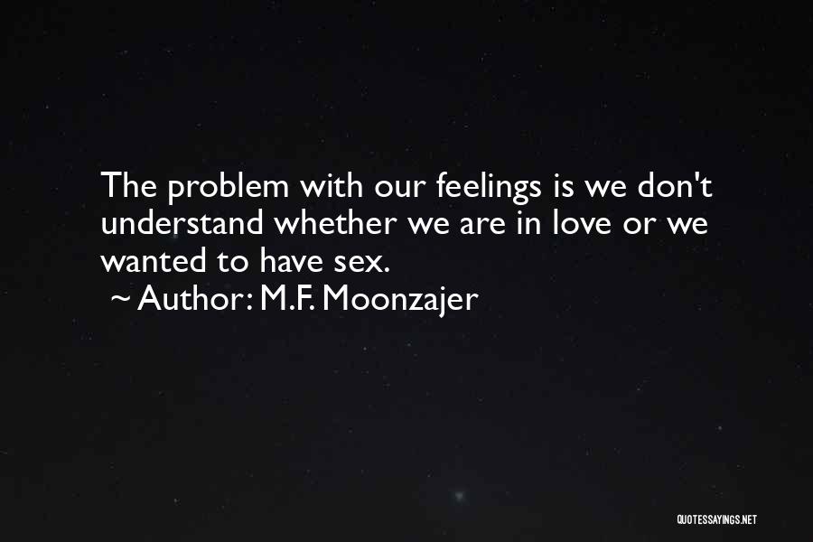 Don't Understand Feelings Quotes By M.F. Moonzajer