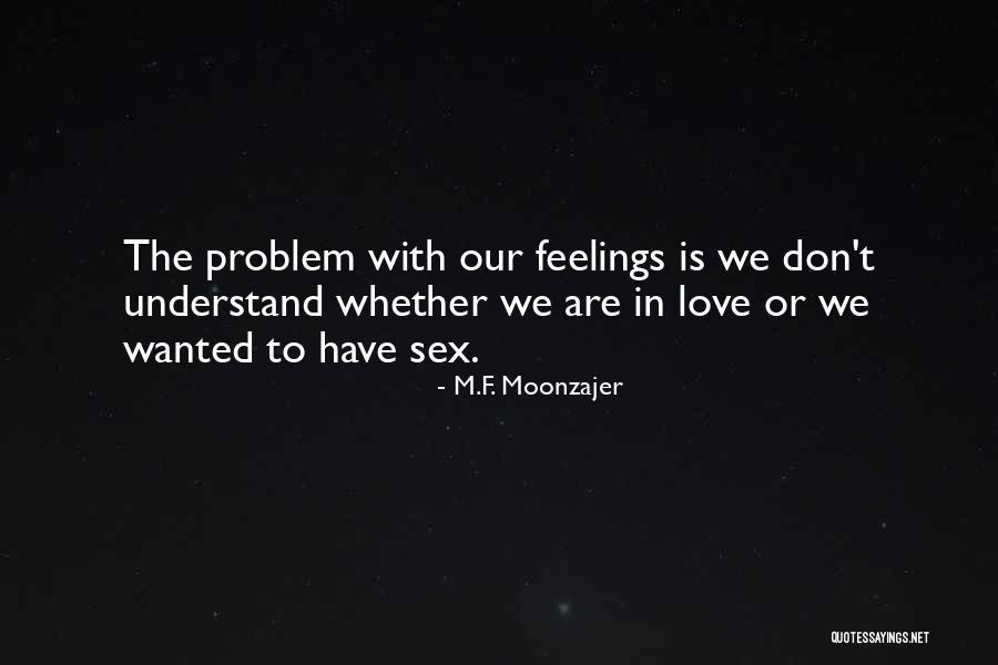 Don't Understand Feelings Quotes By M.F. Moonzajer