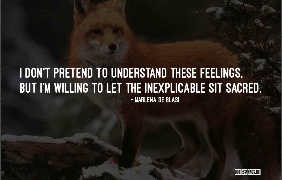 Don't Understand Feelings Quotes By Marlena De Blasi Don't Understand Feelings Quotes By Marlena De Blasi