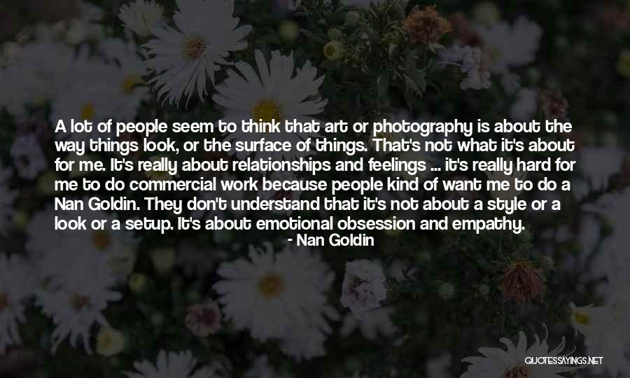 Don't Understand Feelings Quotes By Nan Goldin