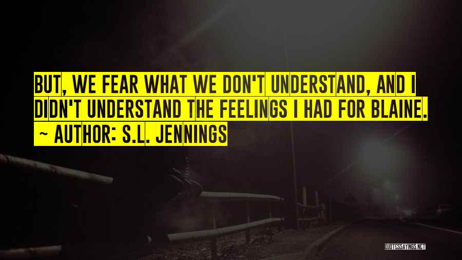 Don't Understand Feelings Quotes By S.L. Jennings