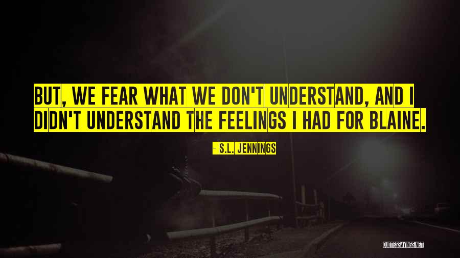 Don't Understand Feelings Quotes By S.L. Jennings