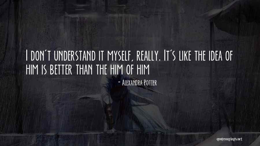 Don't Understand Myself Quotes By Alexandra Potter Don't Understand Myself Quotes By Alexandra Potter