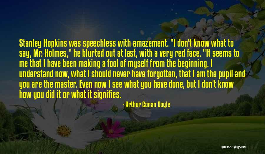 Don't Understand Myself Quotes By Arthur Conan Doyle Don't Understand Myself Quotes By Arthur Conan Doyle