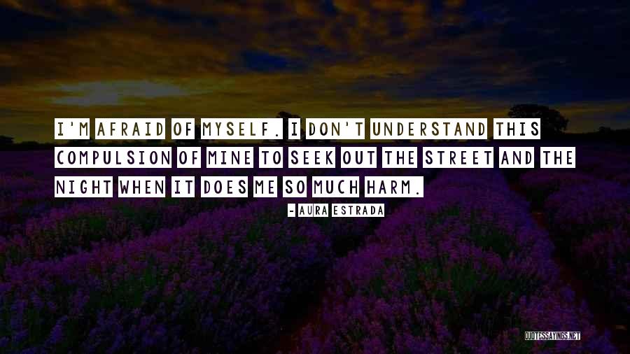 Don't Understand Myself Quotes By Aura Estrada Don't Understand Myself Quotes By Aura Estrada