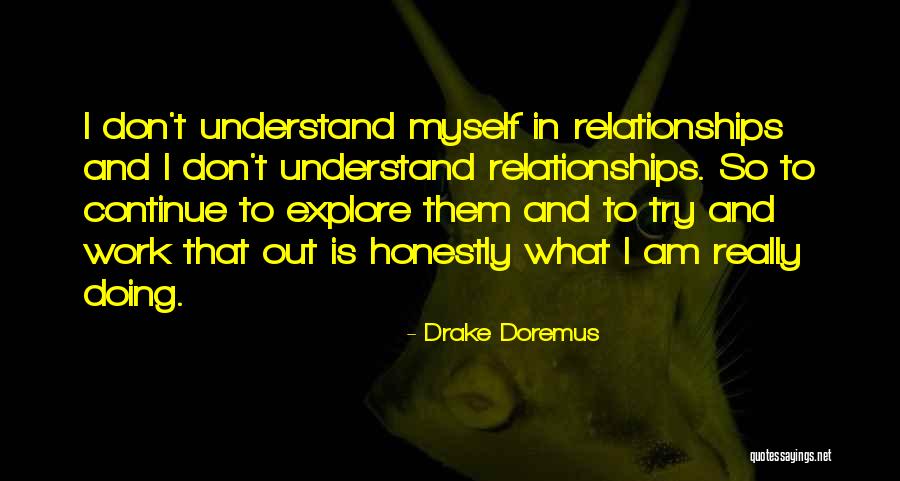 Don't Understand Myself Quotes By Drake Doremus Don't Understand Myself Quotes By Drake Doremus