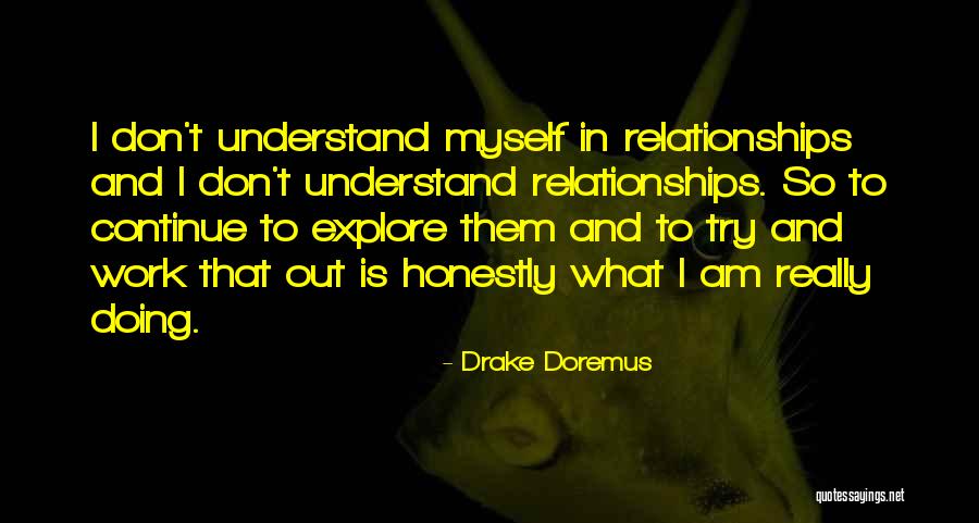 Don't Understand Myself Quotes By Drake Doremus