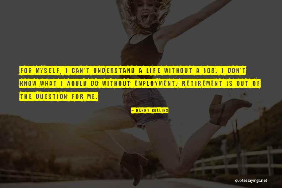 Don't Understand Myself Quotes By Henry Rollins Don't Understand Myself Quotes By Henry Rollins