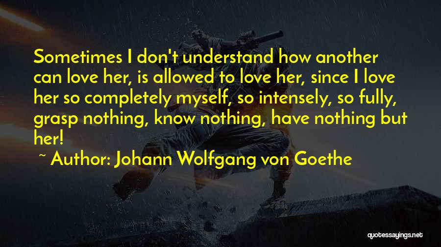 Don't Understand Myself Quotes By Johann Wolfgang Von Goethe