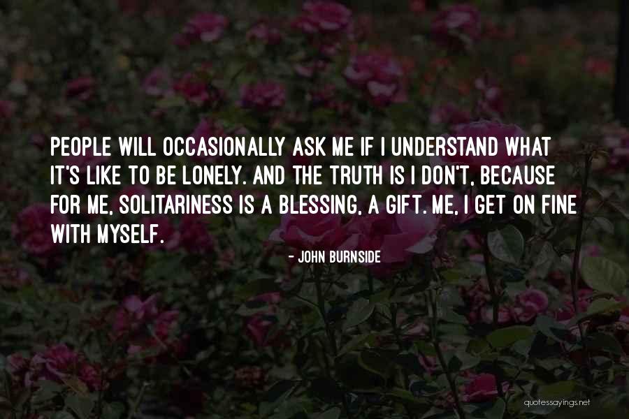 Don't Understand Myself Quotes By John Burnside