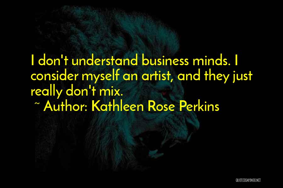 Don't Understand Myself Quotes By Kathleen Rose Perkins