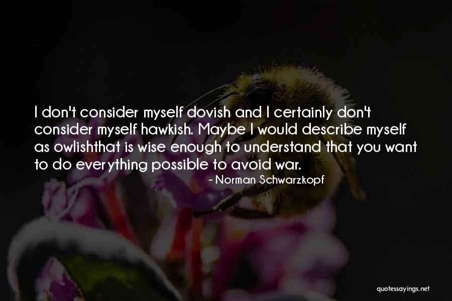 Don't Understand Myself Quotes By Norman Schwarzkopf