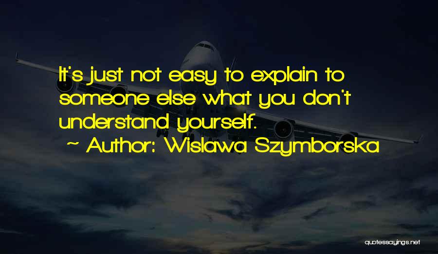 Don't Understand Someone Quotes By Wislawa Szymborska