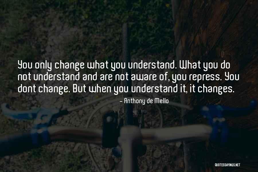 Dont Understand Unless Its You Quotes By Anthony De Mello Dont Understand Unless Its You Quotes By Anthony De Mello