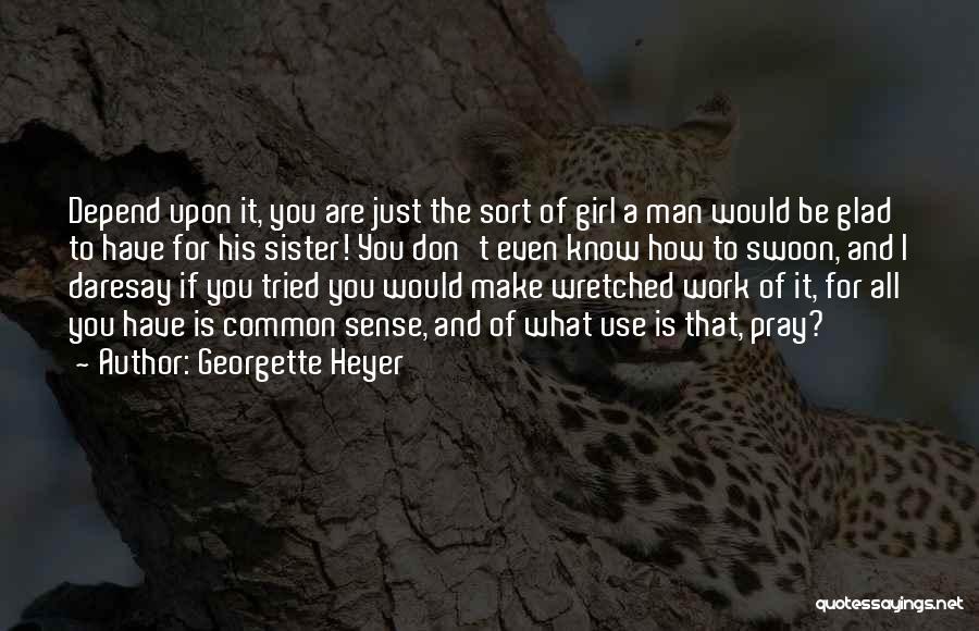 Don't Use A Girl Quotes By Georgette Heyer