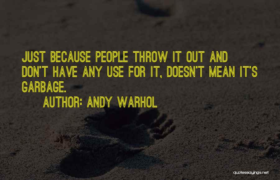 Don't Use And Throw Quotes By Andy Warhol