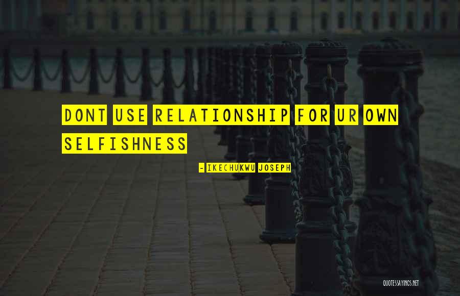 Dont Use Others Quotes By Ikechukwu Joseph Dont Use Others Quotes By Ikechukwu Joseph
