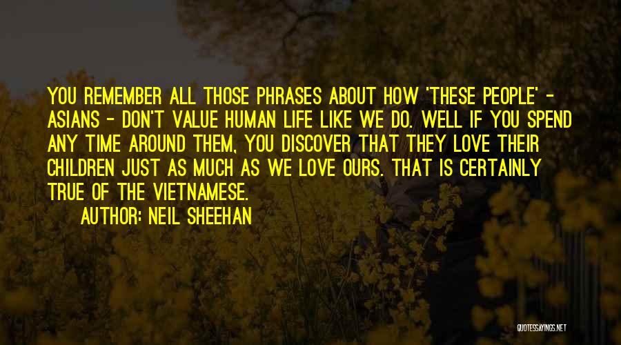 Don't Value Love Quotes By Neil Sheehan