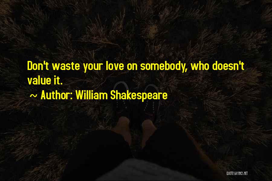 Don't Value Love Quotes By William Shakespeare