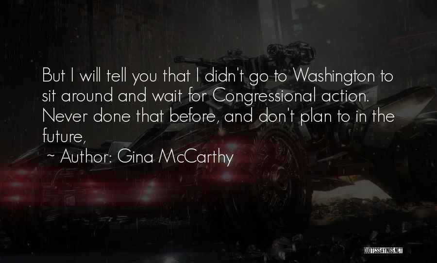 Don't Wait Around For Him Quotes By Gina McCarthy