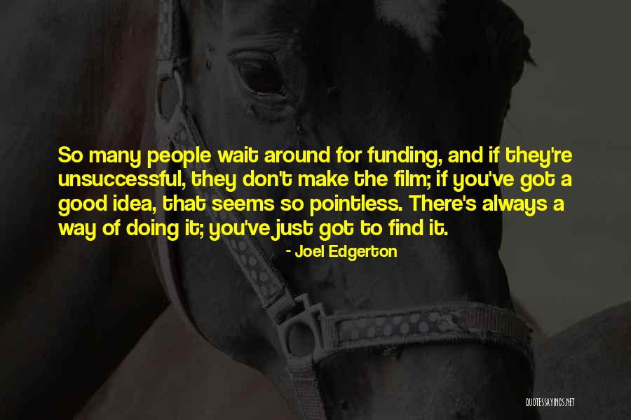 Don't Wait Around For Him Quotes By Joel Edgerton