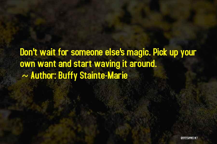 Don't Wait Around For Someone Quotes By Buffy Stainte-Marie